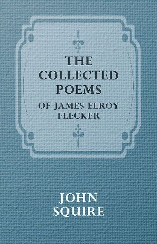 The Collected Poems of James Elroy Flecker