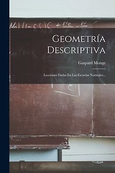 Geometría Descriptiva: Lecciones Dadas En Las Escuelas Normales...