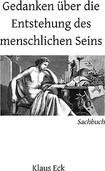 Gedanken über die Entstehung des menschlichen Seins