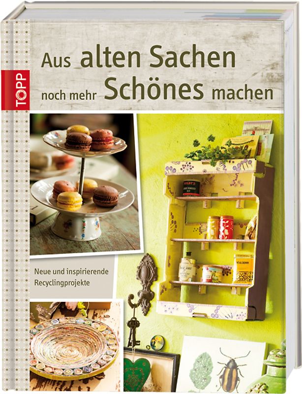 Aus alten Sachen noch mehr Schönes machen