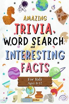 Amazing Trivia, Word Search and Interesting Facts for Kids: Explore the World with Fun Trivia Facts for Kids Ages 8-12: Animals, Geography, History, the Human Body, Space, Innovations, and Sports