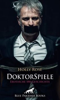 DoktorSpiele | Erotische SM-Geschichte + 1 weitere Geschichte: Der Klinikraum im Keller ... (Love, Passion & Sex)