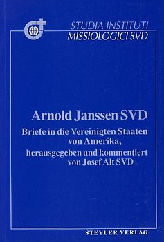 Arnold Janssen SVD. Briefe in die Vereinigten Staaten von Amerika
