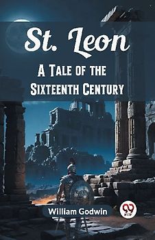 St. Leon A Tale of the Sixteenth Century
