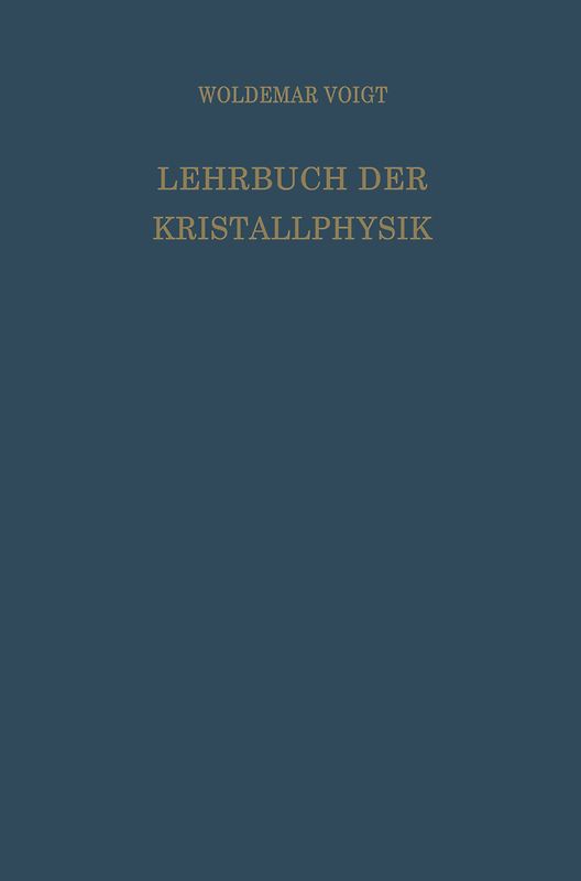 Lehrbuch der Kristallphysik (mit Ausschluss der Kristalloptik)