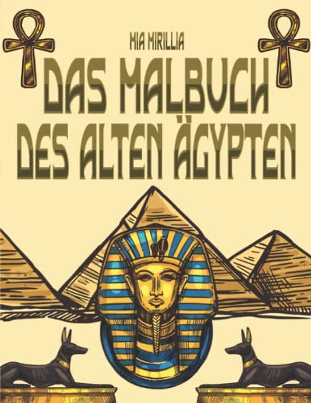 Das Malbuch des Alten Ägypten: Ägyptische Mythologie zum Ausmalen für Kinder ab 6 Jahre