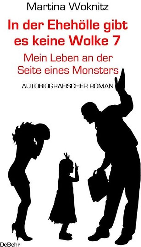 In der Ehe-Hölle gibt es keine Wolke 7 – Mein Leben an der Seite eines Monsters - Autobiografischer Roman