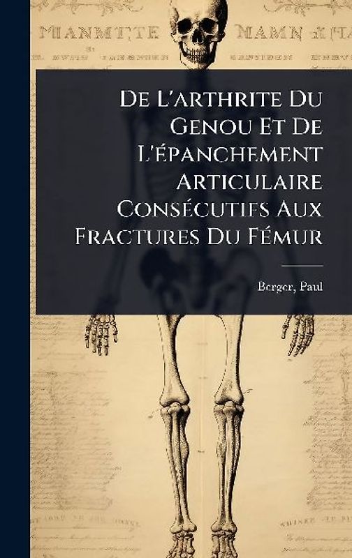 De L'arthrite Du Genou Et De L'Ã(c)panchement Articulaire ConsÃ(c)cutifs Aux Fractures Du FÃ(c)mur