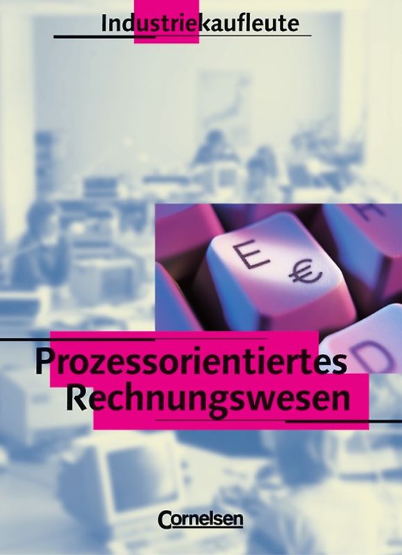Industriekaufleute - Bisherige Ausgabe - Prozessorientiertes Rechnungswesen / Schülerbuch