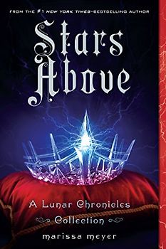 Stars Above: A Lunar Chronicles Collection