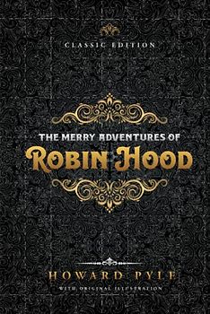 The Merry Adventures of Robin Hood: by Howard Pyle with Original Illustrations