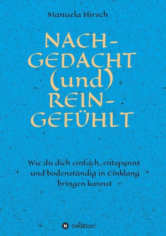 NACH-GEDACHT (und) REIN-GEFÜHLT