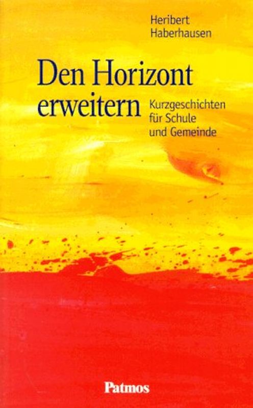 Den Horizont erweitern. Kurzgeschichten für Schule und Gemeinde