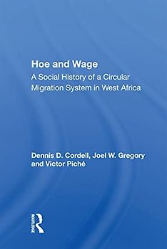 Hoe And Wage: A Social History of a Circular Migration System in West Africa
