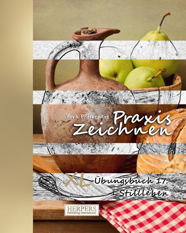 Praxis Zeichnen - XL Übungsbuch 17: Stilleben