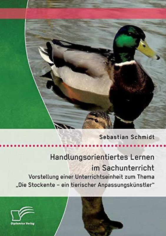 Handlungsorientiertes Lernen im Sachunterricht: Vorstellung einer Unterrichtseinheit zum Thema "Die Stockente – ein tierischer Anpassungskünstler"