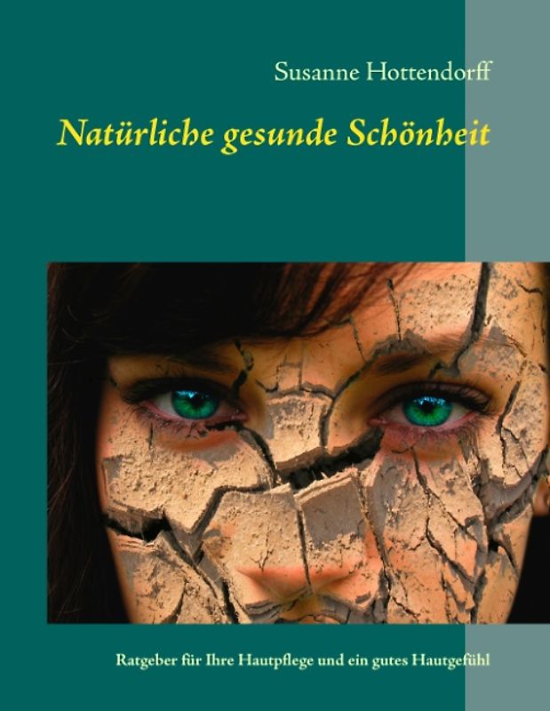 Natürliche gesunde Schönheit. Ratgeber für Ihre Hautpflege und ein gutes Hautgefühl