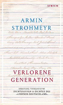 Verlorene Generation. Dreißig vergessene Dichterinnen & Dichter des "anderen Deutschland". Porträts