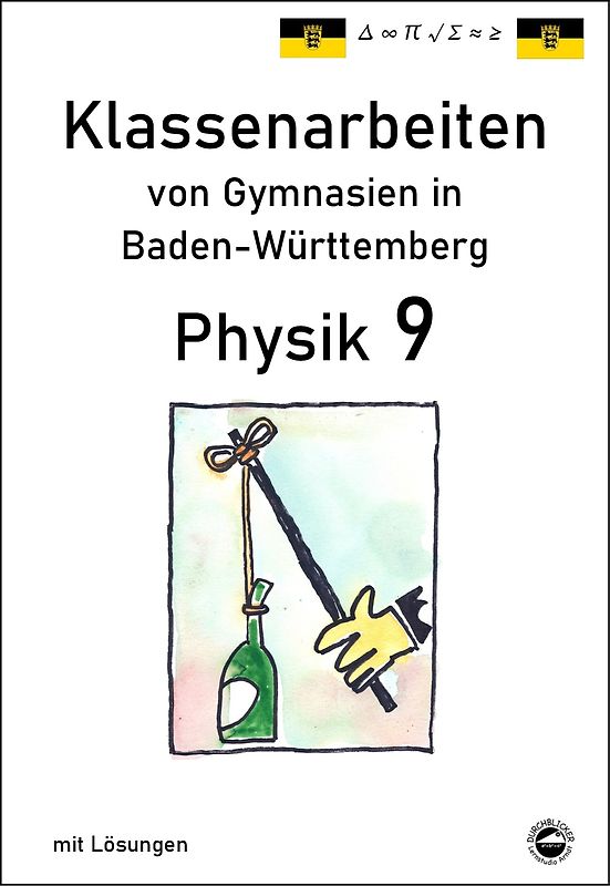Physik 9 Klassenarbeiten von Gymnasien in Baden-Württemberg mit ausführlichen Lösungen (nach Bildungsplan 2016)