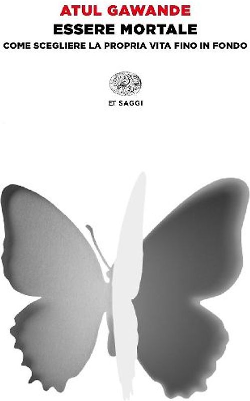 Essere mortale. Come scegliere la propria vita fino in fondo