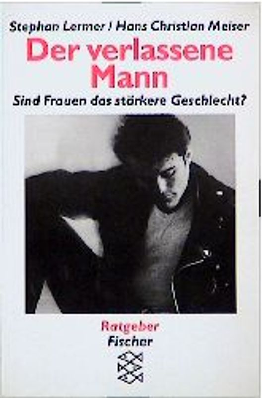 Der verlassene Mann. Sind Frauen das stärkere Geschlecht?