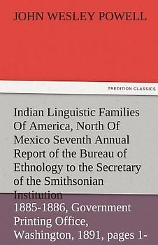 Indian Linguistic Families Of America, North Of Mexico Seventh Annual Report of the Bureau of Ethnology to the Secretary of the Smithsonian Institution, 1885-1886, Government Printing Office, Washington, 1891, pages 1-142