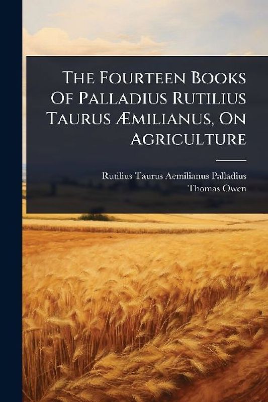 The Fourteen Books Of Palladius Rutilius Taurus Ãmilianus, On Agriculture