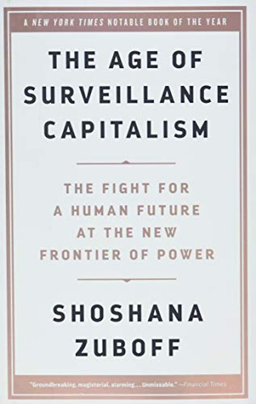 The Age of Surveillance Capitalism: The Fight for a Human Future at the New Frontier of Power