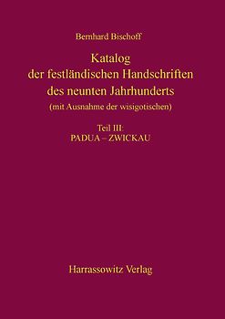Katalog der festländischen Handschriften des neunten Jahrhunderts (mit Ausnahme der wisigotischen) Teil III: Padua – Zwickau