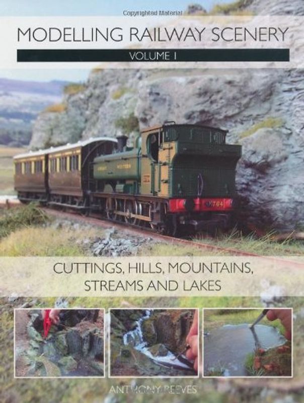 Modelling Railway Scenery: Volume 1 - Cuttings, Hills, Mountains, Streams and Lakes - Reeves, Anthony