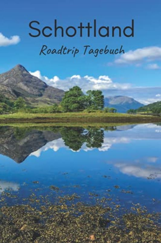 Schottland Roadtrip Tagebuch: Reisetagebuch mit Aufforderungen, leeren Karten und linierten Tagebuchseiten, um alle Ihre schönsten Erinnerungen festzuhalten (4 Wochen)