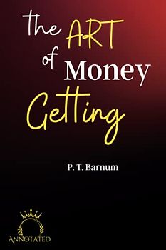 The Art of Money Getting (Annotated)