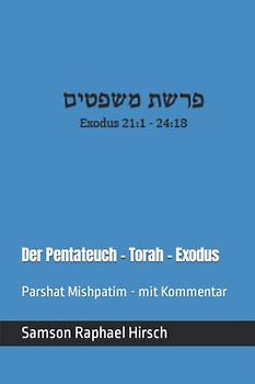 Der Pentateuch - Torah - Exodus - פרשת משפטים: Parshat Mishpatim - mit Kommentar - Exodus 21:1 - 24:18