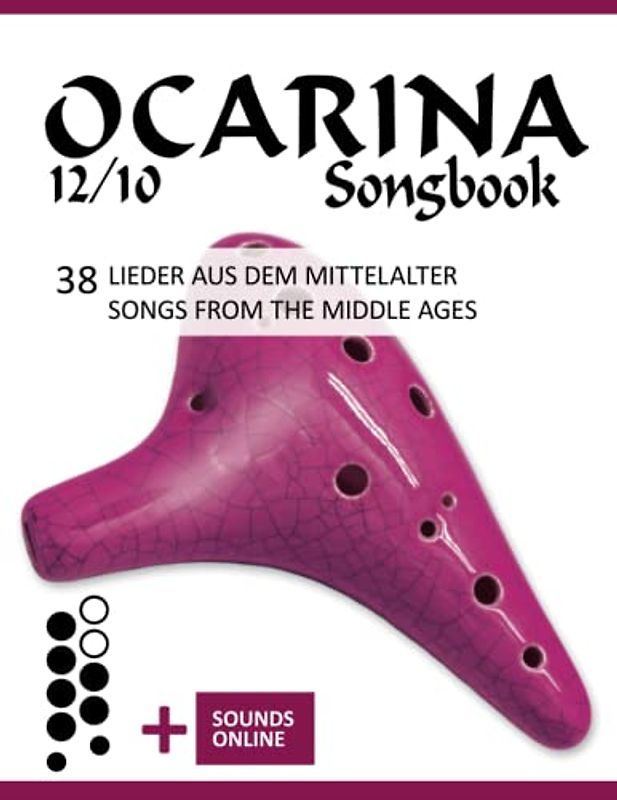Ocarina 12/10 Songbook - 38 Lieder aus dem Mittelalter / Songs from the Middle Ages: + Sounds online (Okarina Songbooks)