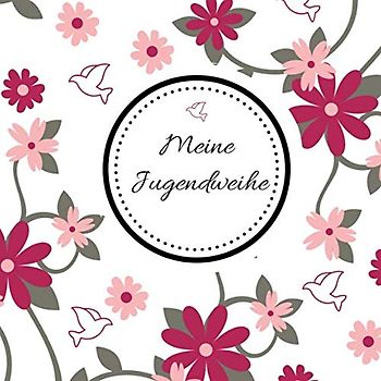 Meine Jugendweihe: Gästebuch - Erinnerungsbuch zum Eintragen von Glückwünschen | 108 Seiten | 21 x 21 cm | Blumen
