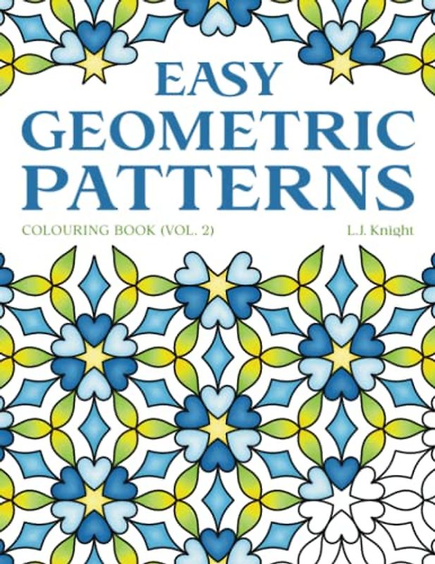 Easy Geometric Patterns Colouring Book (Volume 2): 50 Symmetrical Pattern Designs for Creative Fun and Relaxation (Ljk Colouring Books, Band 19)