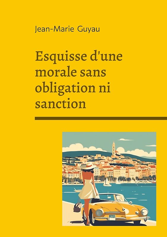 Esquisse d'une morale sans obligation ni sanction