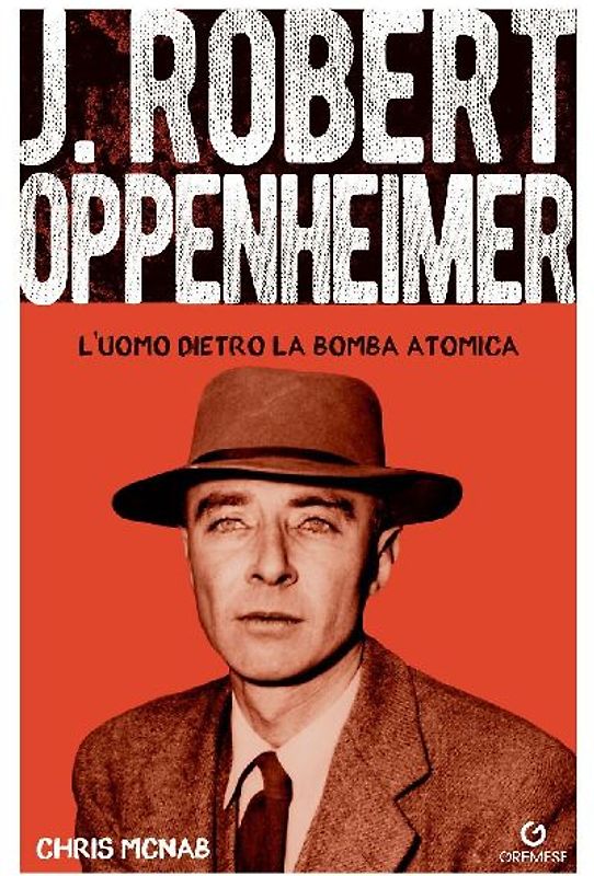 Robert Hoppenheimer. L'uomo dietro la bomba atomica
