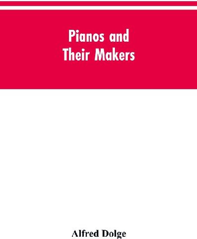 Pianos and their makers