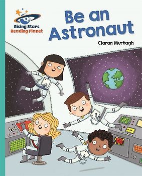 Reading Planet - Be an Astronaut - Turquoise: Galaxy