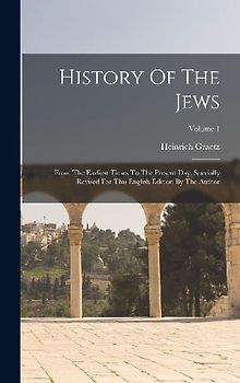 History Of The Jews: From The Earliest Times To The Present Day. Specially Revised For This English Edition By The Author; Volume 1