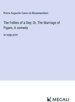 The Follies of a Day; Or, The Marriage of Figaro, A comedy