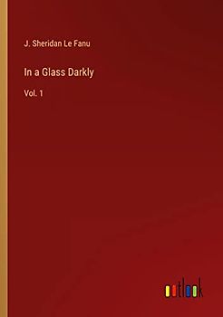 In a Glass Darkly: Vol. 1