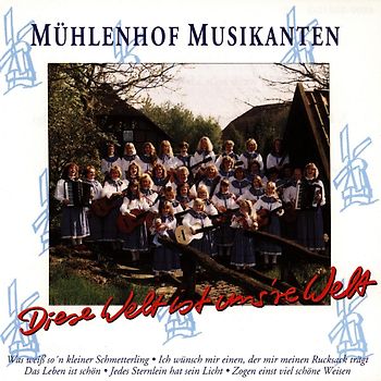 Mühlenhof Musikanten - Diese Welt Ist Uns'Re Welt