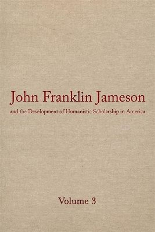 John Franklin Jameson and the Development of Humanistic Scholarship in America