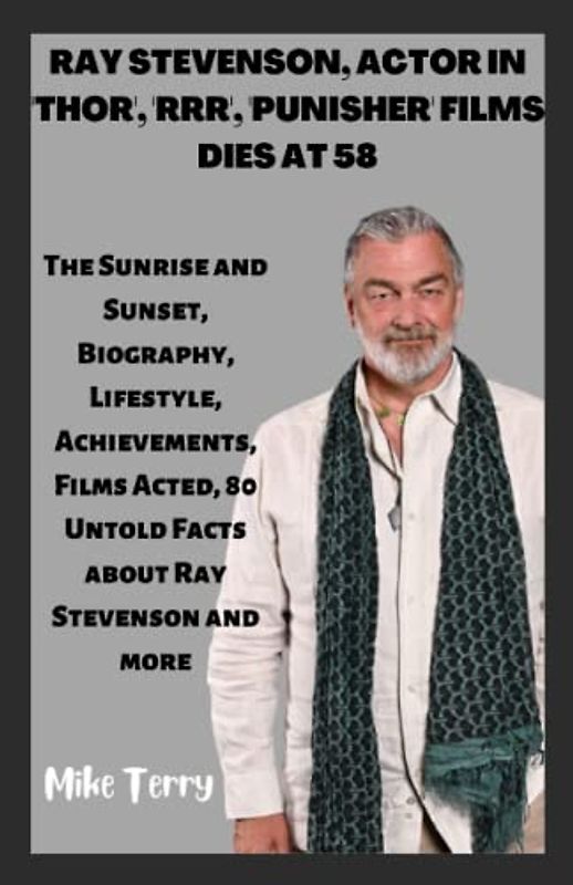 RAY STEVENSON, ACTOR IN 'THOR', 'RRR', 'PUNISHER' FILMS DIES AT 58: The Sunrise and Sunset, Biography, Lifestyle, Achievements, Films Acted, 80 Untold Facts about Ray Stevenson and more