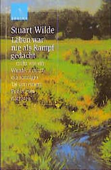 Leben war nie als Kampf gedacht. Mehr wie ein Wandern durch ein sonniges Tal von einem Punkt zum nächsten