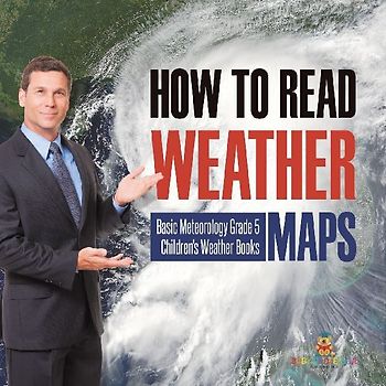 How to Read Weather Maps | Basic Meteorology Grade 5 | Children's Weather Books