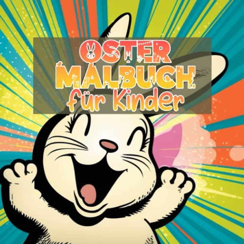 Ostermalbuch für Kinder: Ein Ausmalbuch für Kinder ab 4 Jahren - mit 50 kreativen Motiven zum Kritzeln und Bemalen