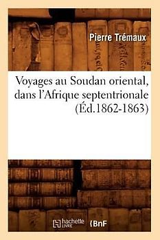 Voyages Au Soudan Oriental, Dans l'Afrique Septentrionale (Éd.1862-1863)
